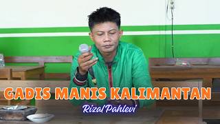 GADIS MANIS KALIMANTAN  OJOL RIZAL PAHLEVI
