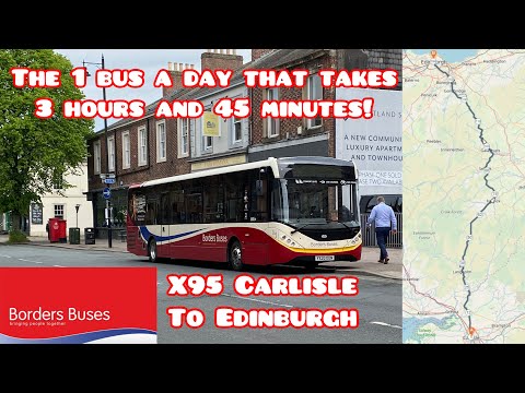 The one bus a day that takes 3 hours 45 minutes! | Border Busses | X95 | Carlisle to Edinburgh