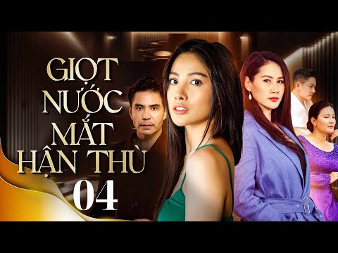 GIỌT NƯỚC MẮT HẬN THÙ - TẬP 04/33 | Phim Việt Nam Hay Nhất 2024 | Phim Truyền Hình Hay Nhất