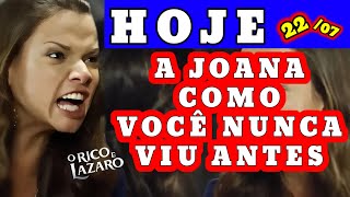 O RICO E LÁZARO HOJE, 22/07/2025 (JOANA COMO VOCÊ NUNCA VIU)