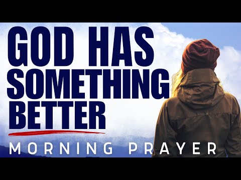 God Always Has A Better Plan For You (Delays Are Not Denials) | A Blessed Morning Prayer