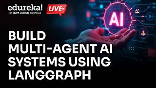 Build Multi-Agent AI Systems using LangGraph | Complete Agentic AI Tutorial | Edureka