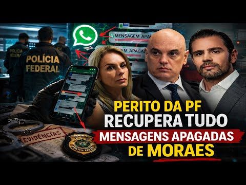 MORAES DESESPERADO - PERITOS DA PF RECUPERAM MENSAGENS APAGADAS