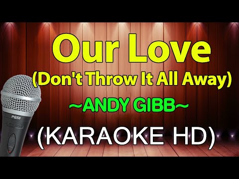 OUR LOVE (Don't Throw It All Away) - HD Karaoke)