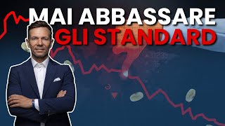 MAI abbassare gli STANDARD (Ecco perché)