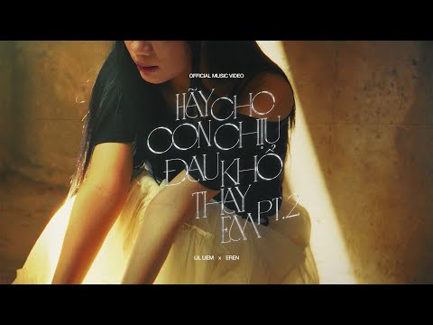 Lil Liem, EREN, HIGO - hãy cho con chịu đau khổ thay em (pt.2) | Official MV