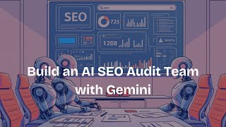 Build an AI SEO Audit Team with Gemini