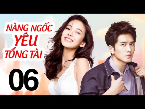 Nàng Ngốc Yêu Tổng Tài - Tập 6 | Phim Ngôn Tình Lãng Mạn Trung Quốc Mới Nhất 2025 | Thuyết Minh