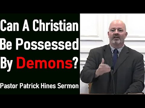 Can a Christian Be Demon-Possessed? - Pastor Patrick Hines Sermon