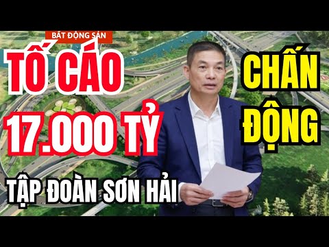 LIỆU CÓ ĐẠI ÁN: MÀN TỐ CÁO 17000 TỶ VÀ CÔNG TY SƠN HẢI ?