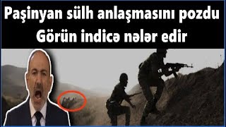 Paşinyan sülh anlaşmasını pozdu - Görün indicə nələr edir