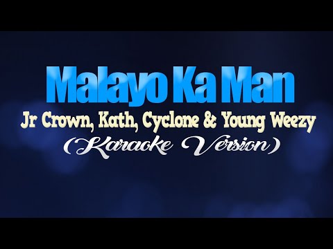 MALAYO KA MAN – Jr Crown, Kath, Cyclone & Young Weezy (KARAOKE VERSION)