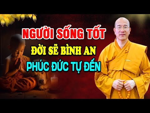 Người Sống Tốt Đời Sẽ Bình An Phước Lành Sẽ Đến - Thầy Thích Trúc Thái Minh