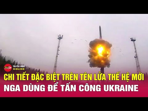 Tin quốc tế mới nhất 22/11: Điểm đáng chú ý của tên lửa thế hệ mới mà Nga dùng để tấn công Ukraine