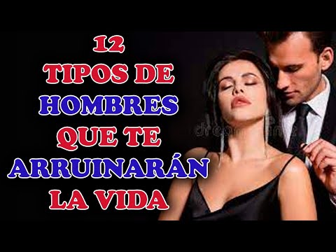 12 TIPOS DE HOMBRES QUE TE ARRUINARÁN LA VIDA