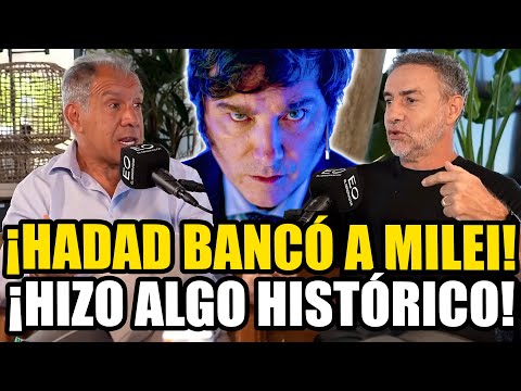 HADAD BANCÓ AL PRESIDENTE MILEI CON TODO "¡HIZO ALGO HISTÓRICO!"