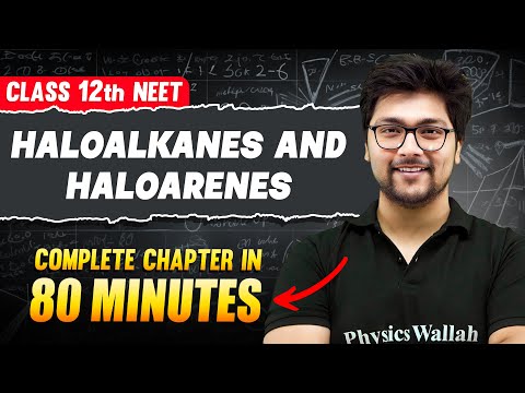 HALOALKANES & HALOARENES in 80 Minutes | FULL Chapter For NEET | PhysicsWallah