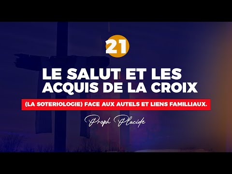 LE SALUT ET LES ACQUIS DE LA CROIX (LA SOTERIOLOGIE) n°21 FACE AUX AUTELS ET LIENS FAMILLIAUX