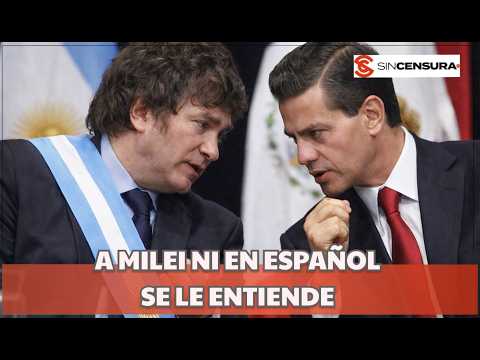 ¿Quién estuvo PEOR MILEI o PEÑA NIETO?