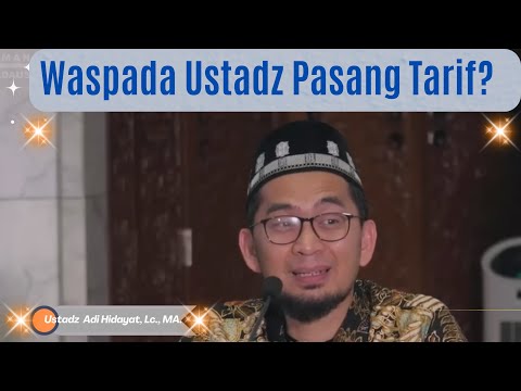 Waspada Ustadz Pasang Tarif, Ilmunya Terhukum, Ustadz Adi Hidayat, Lc., MA, Ceramah Pasang Tarif