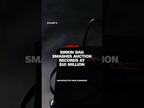 Birkin bag smashes auction records at $10 million