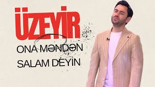 Uzeyir Mehdizade - Ona Menden Salam Deyin ( Gune Bax )