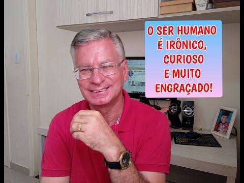 O SER HUMANO É IRÔNICO, CURIOSO E MUITO ENGRAÇADO!