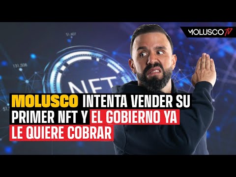 Molusco intenta vender su primer NFT y el Gobierno ya quiere cobrarle ?