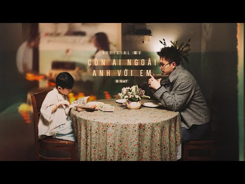 CÒN AI NGOÀI ANH VỚI EM #CANAVE - B RAY (Prod. DARRYS) | OFFICIAL MV | 'Cho Bảo' Album