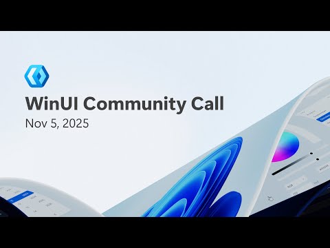 WinUI Community Call – Nov 5, 2025