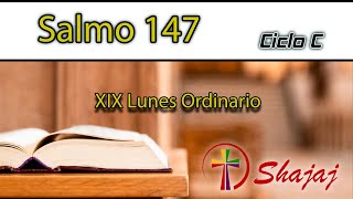 Salmo 147-Lunes 11 de Agosto -Glorifica al Señor, Jerusalén.  Ciclo C - SHAJAJ