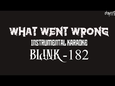 Blink -182 | What Went Wrong (Karaoke + Instrumental)