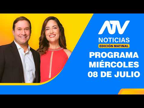 ATV Noticias Edición Matinal 💻 EN VIVO 📲 - 08 de Julio del 2026