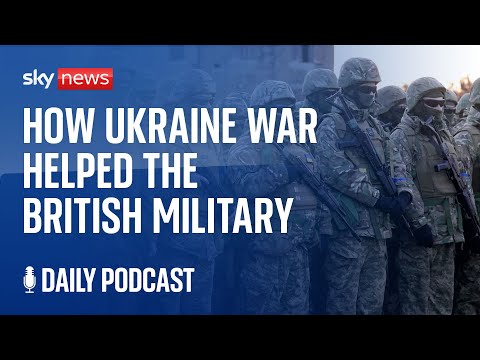 Daily Podcast: How the Invasion of Ukraine has helped the British Military