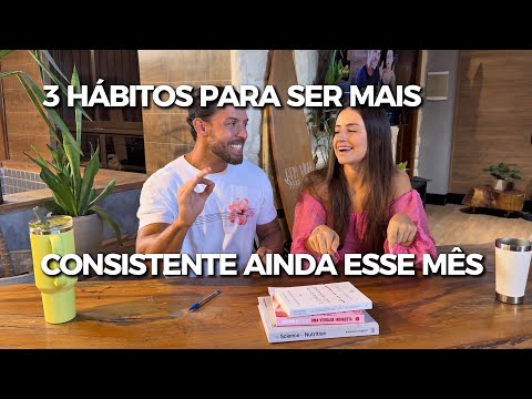 3 HÁBITOS que te farão ser mais CONSISTENTE ainda esse mês
