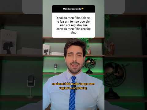 PAI DO MEU FILHO FALECEU E FAZ TEMPO QUE ELE NÃO ERA REGISTRADO EM CARTEIRA, MEU FILHO RECEBE ALGO?