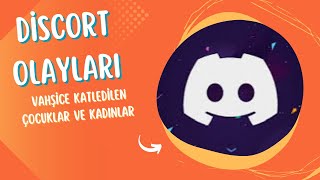 DİSCORD OLAYLARI | VAHŞİCE KATLEDİLEN ÇOCUKLAR VE KADINLAR | TÜRKİYE’de NELER OLUYOR?
