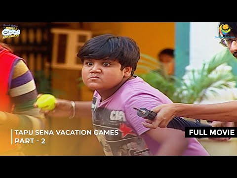 Tapu Sena Vacation Games! | FULL MOVIE | Part 2 | Taarak Mehta Ka Ooltah Chashmah