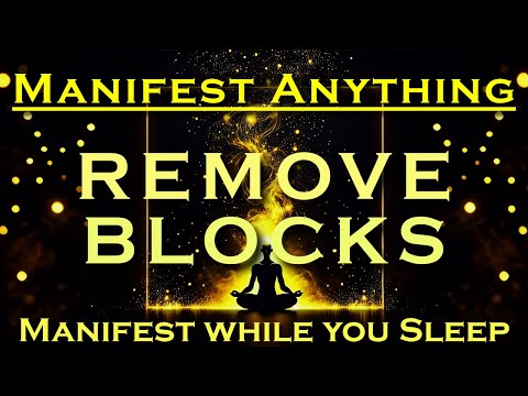 Manifest Meditation ~ REMOVE BLOCKS  ~ Powerful Sleep Meditation ~ Listen Nightly as you Sleep