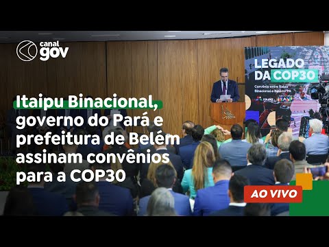 🔴 Itaipu Binacional, governo do Pará e prefeitura de Belém assinam convênios para a COP30