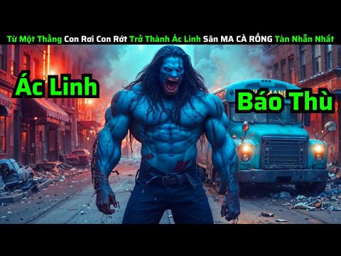 Từ Một Thằng Con Rơi Con Rớt Trở Thành Ác Linh Săn MA CÀ RỒNG Tàn Nhẫn Nhất|| Tóm Tắt Phim Hay