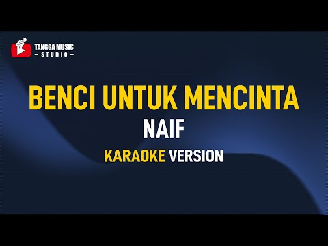 Naif – Benci Untuk Mencinta (Karaoke)