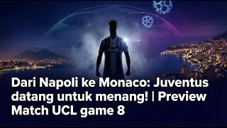 Dari Napoli ke Monaco: Juventus datang untuk menang! | Preview Match UCL game 8