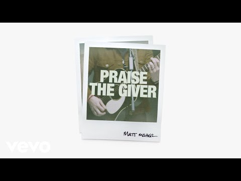 Matt Maher - Praise The Giver (Audio Video)