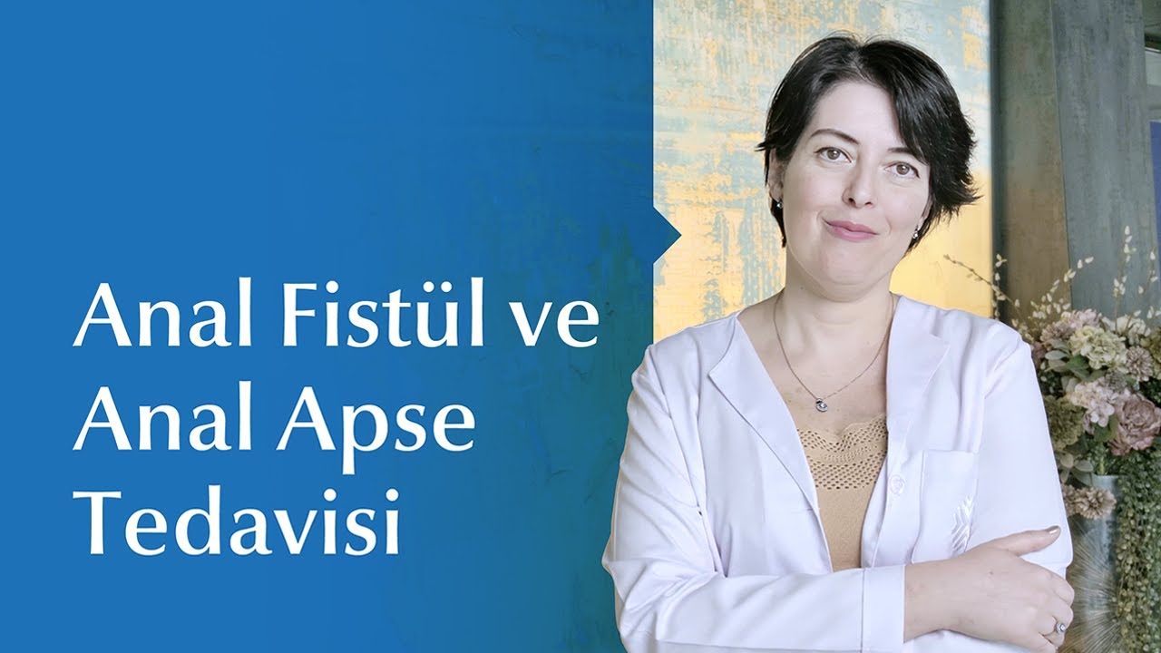 Anal Fistül ve Anal Apse Belirtileri ve Tedavi Yöntemleri