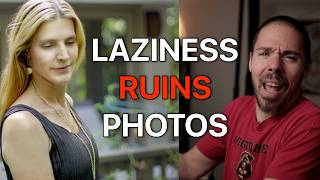 Your Photo Could Be Better If You Weren't So LAZY