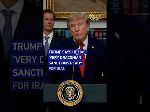 Trump says he has 'very draconian' sanctions ready for Iran