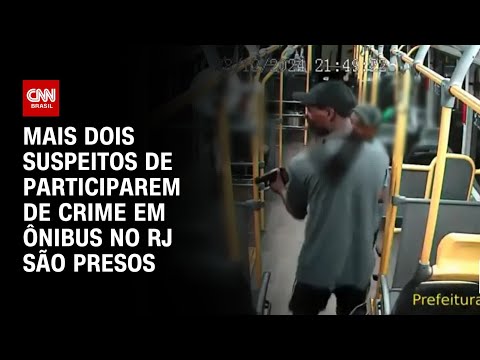 Mais dois suspeitos de participarem de crime em ônibus no RJ são presos | AGORA CNN