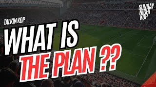 What Is The Plan ?? | Sunday Night Kop