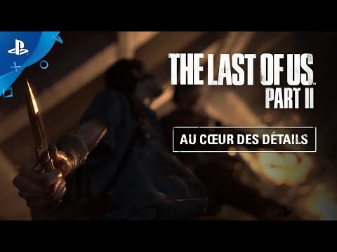 The Last of Us Part II | Au c?ur des détails - VOSTFR | Exclu PS4